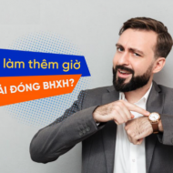 Lương làm thêm giờ có phải đóng bảo hiểm xã hội?