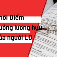 Thời Điểm Hưởng Lương Hưu Của Người Lao Động