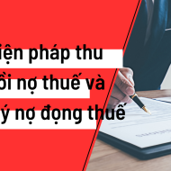 Các biện pháp thu hồi nợ thuế và xử lý nợ đọng thuế